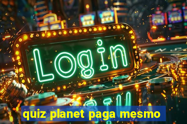 quiz planet paga mesmo